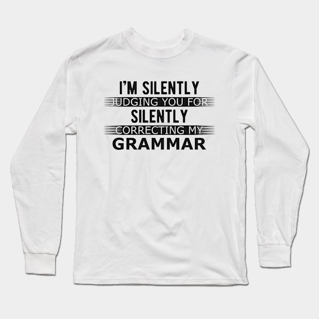 Grammar - I'm silently judging you for silently correcting my grammar Long Sleeve T-Shirt by KC Happy Shop